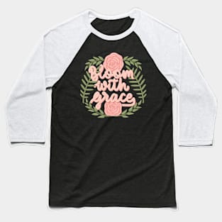 bloom with grace Baseball T-Shirt